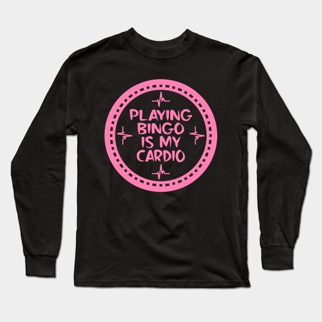 Playing Bingo Is My Cardio Long Sleeve T-Shirt by colorsplash